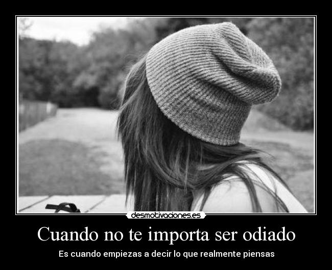 Cuando no te importa ser odiado - 