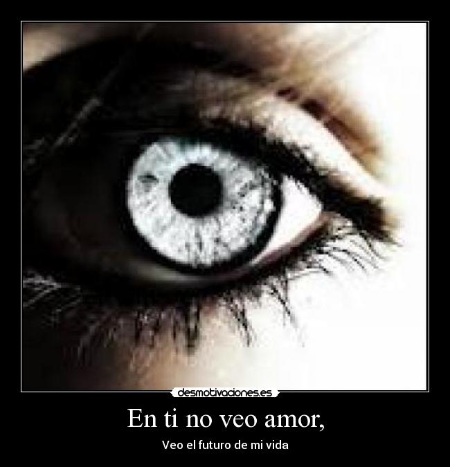 En ti no veo amor, - 