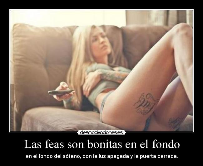 Las feas son bonitas en el fondo -