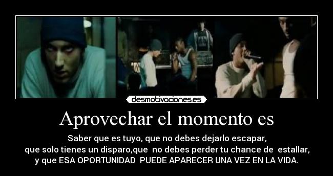 Aprovechar el momento es -