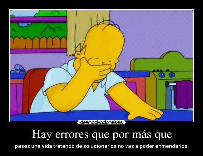 Hay errores que por más que - 