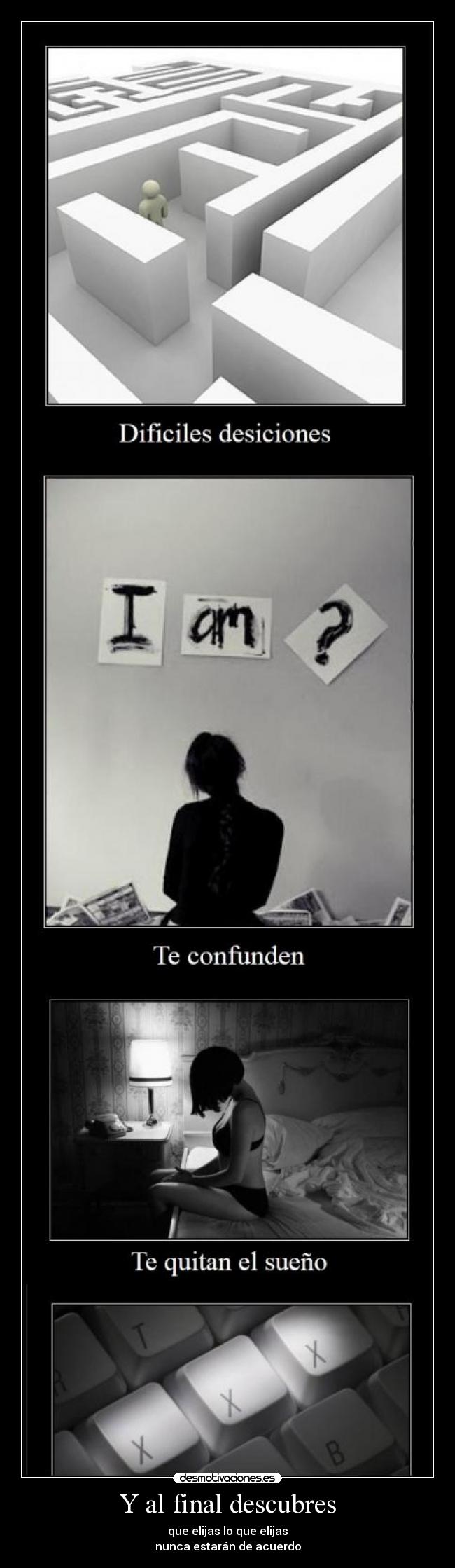 Y al final descubres - que elijas lo que elijas
nunca estarán de acuerdo