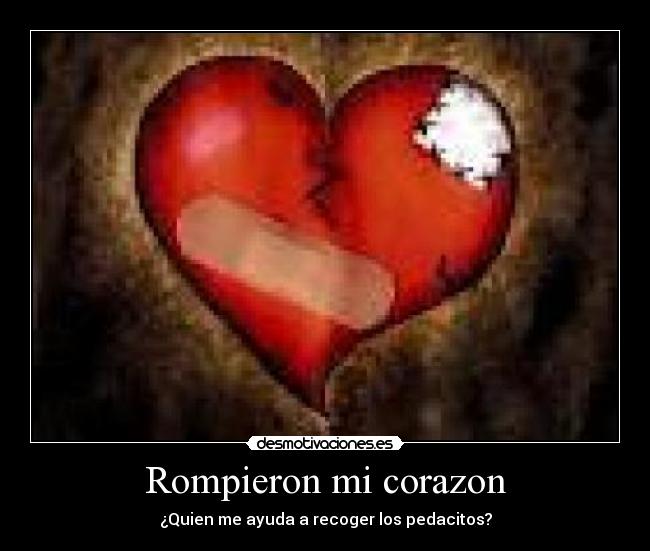 Rompieron mi corazon - ¿Quien me ayuda a recoger los pedacitos?