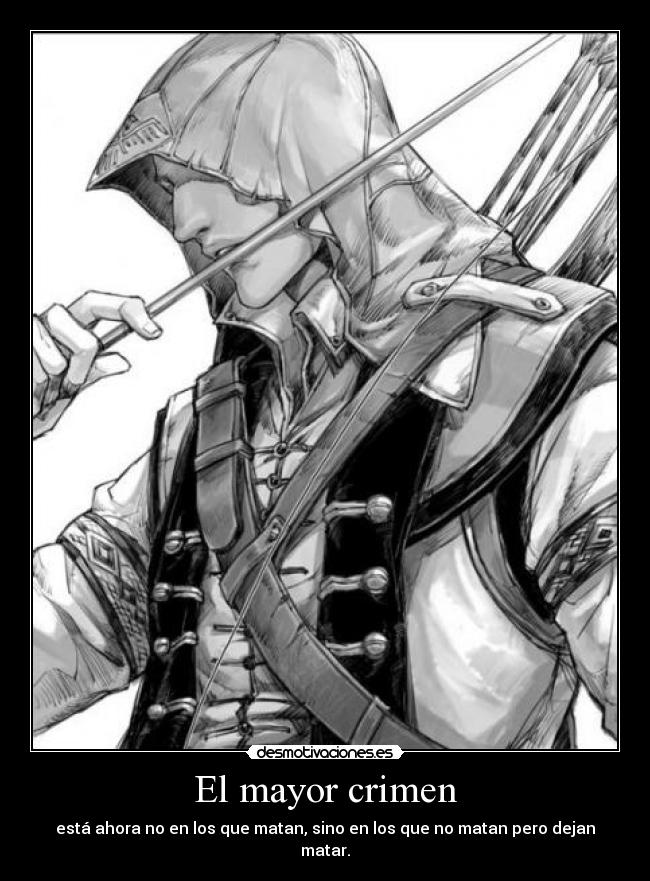 El mayor crimen - está ahora no en los que matan, sino en los que no matan pero dejan matar.