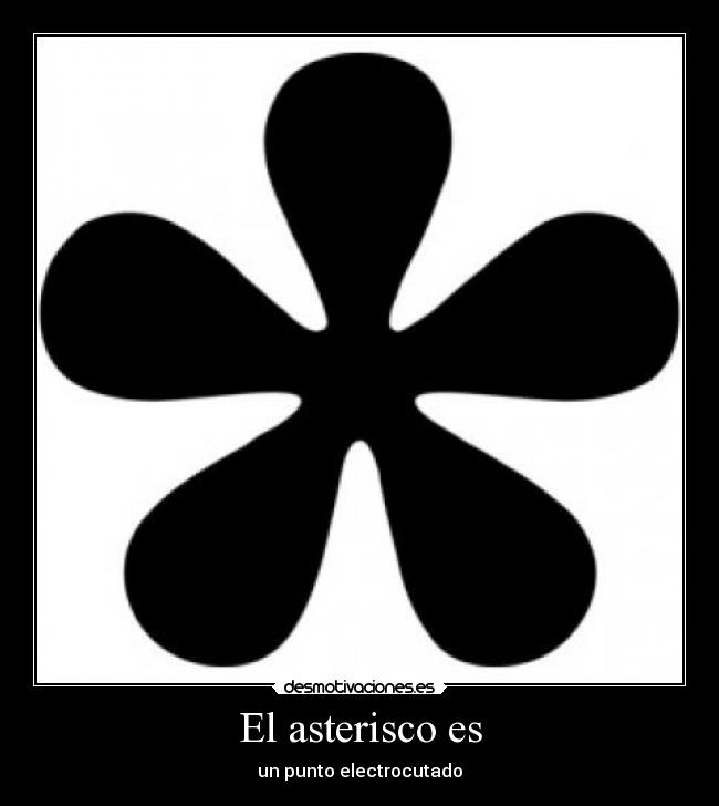 El asterisco es - 