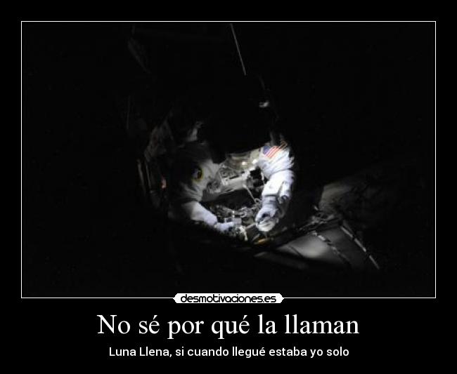 No sé por qué la llaman - Luna Llena, si cuando llegué estaba yo solo