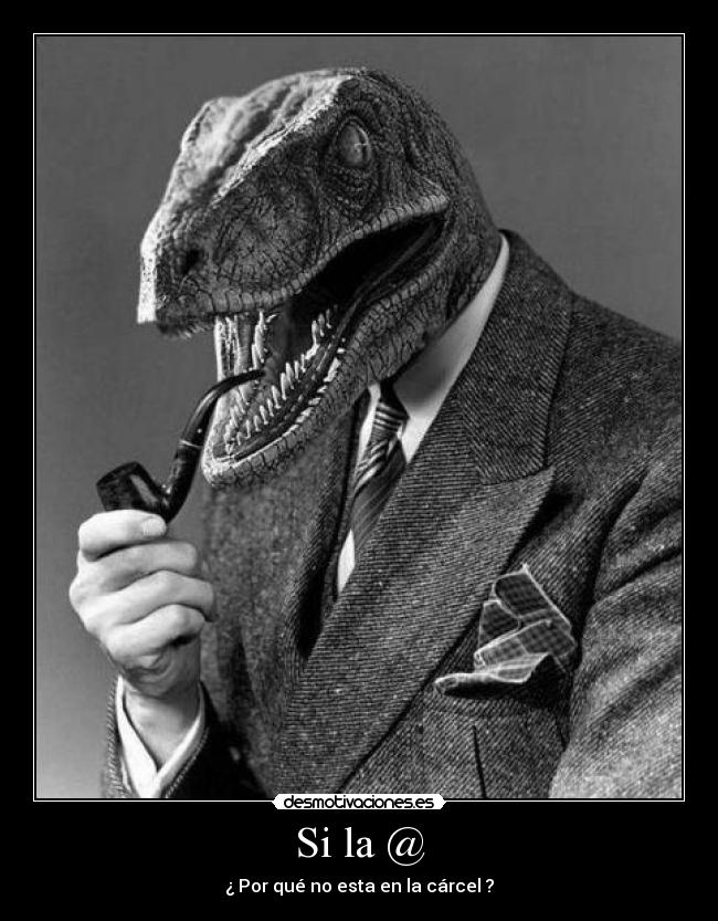 Si la @ - ¿ Por qué no esta en la cárcel ?