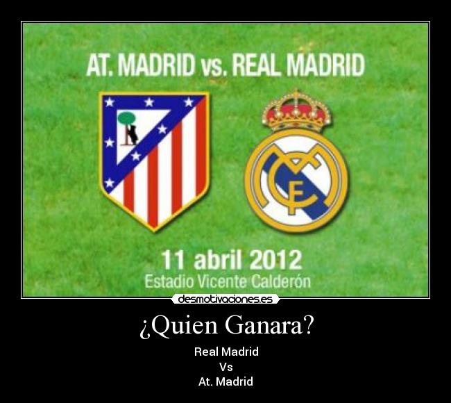 ¿Quien Ganara? - Real Madrid
Vs
At. Madrid