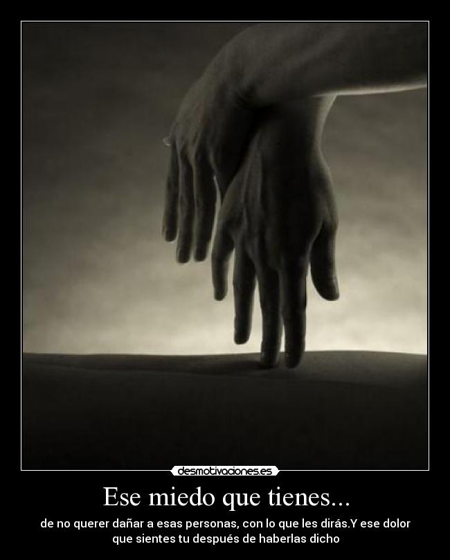 Ese miedo que tienes... -