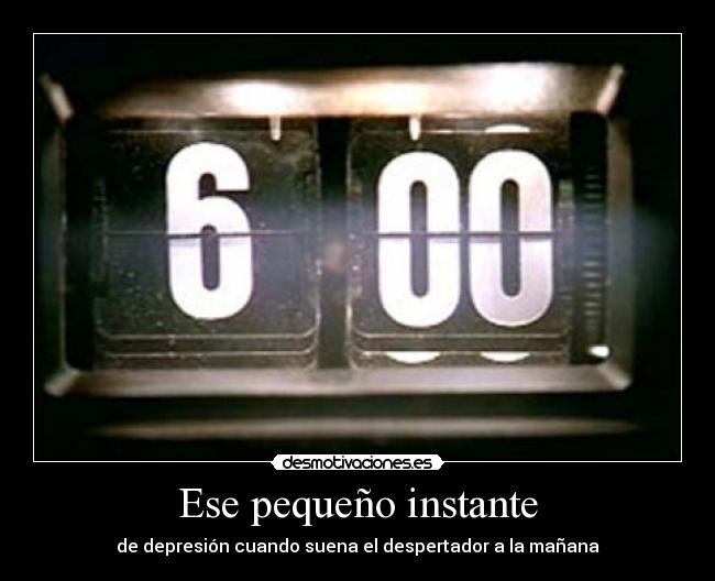 Ese pequeño instante - de depresión cuando suena el despertador a la mañana
