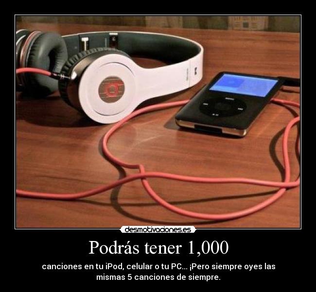 Podrás tener 1,000 - canciones en tu iPod, celular o tu PC... ¡Pero siempre oyes las
mismas 5 canciones de siempre.