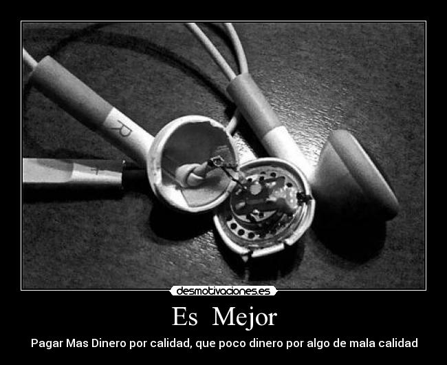 Es Mejor - Pagar Mas Dinero por calidad, que poco dinero por algo de mala calidad