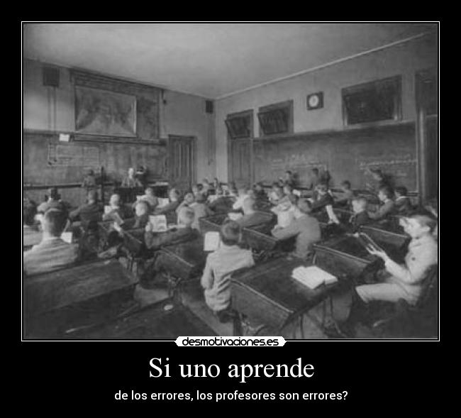 Si uno aprende - de los errores, los profesores son errores?