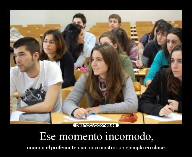 Ese momento incomodo, -