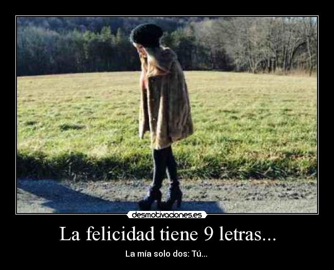 La felicidad tiene 9 letras... - La mía solo dos: Tú... ♥