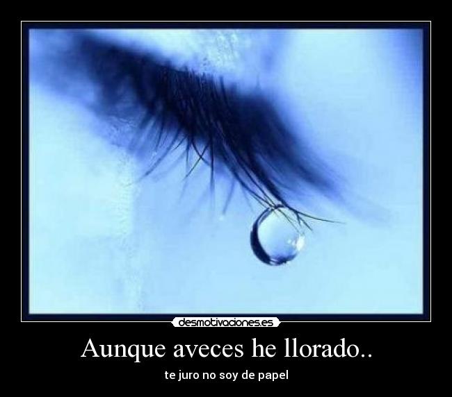 Aunque aveces he llorado.. -