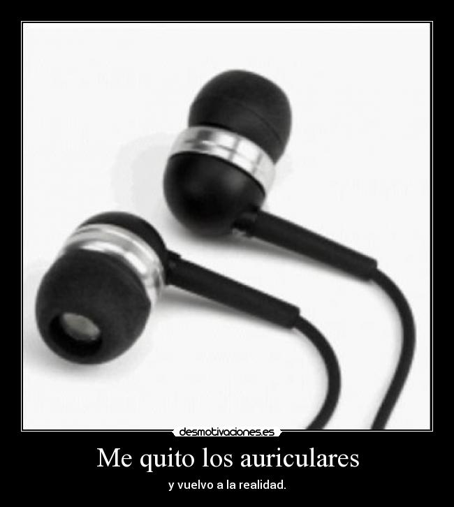 Me quito los auriculares -