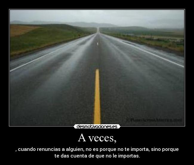 A veces, -