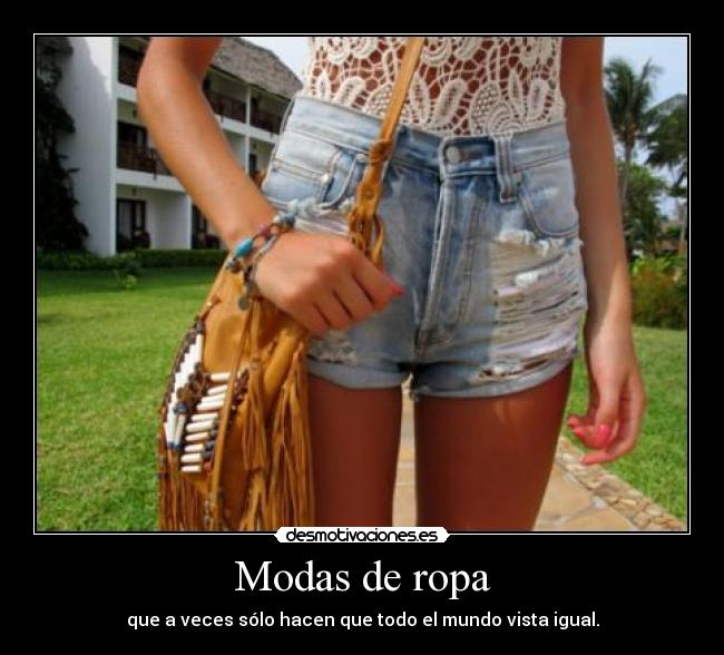 Modas de ropa - que a veces sólo hacen que todo el mundo vista igual.