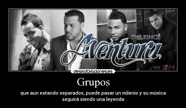 Grupos - que aun estando separados, puede pasar un milenio y su música
seguirá siendo una leyenda