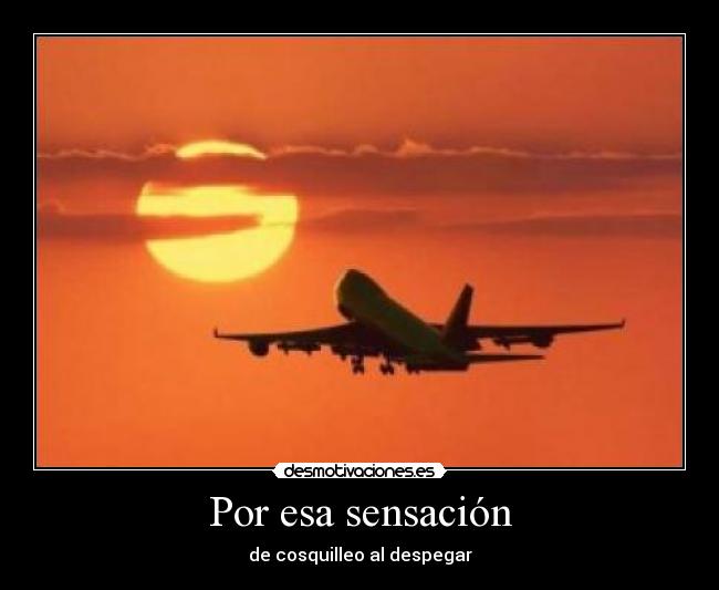 Por esa sensación - de cosquilleo al despegar