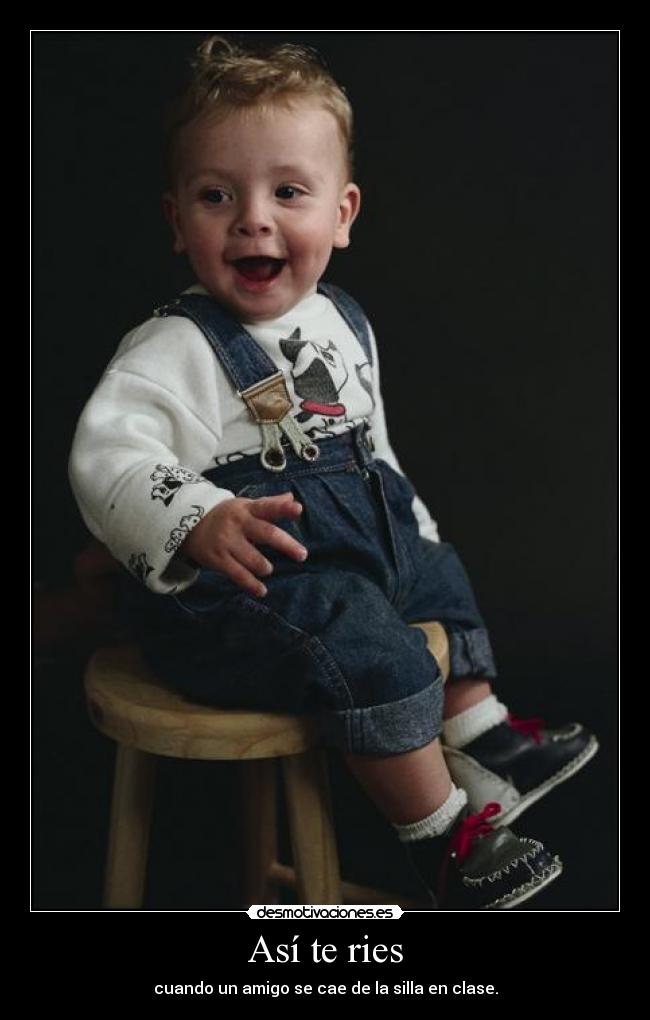Así te ries - cuando un amigo se cae de la silla en clase.