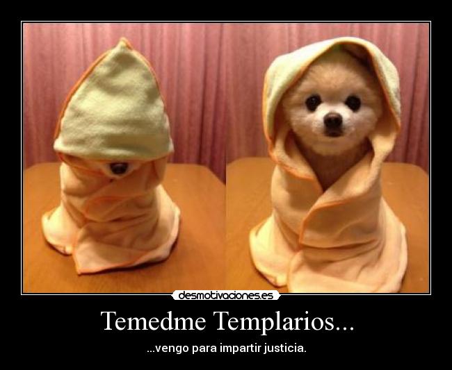 Temedme Templarios... -