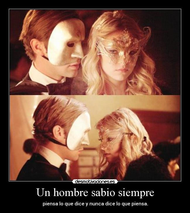 Un hombre sabio siempre - piensa lo que dice y nunca dice lo que piensa.