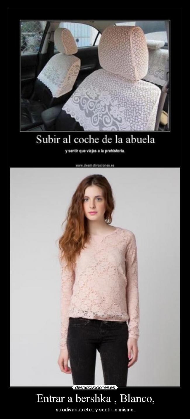 Entrar a bershka , Blanco, - stradivarius etc.. y sentir lo mismo.