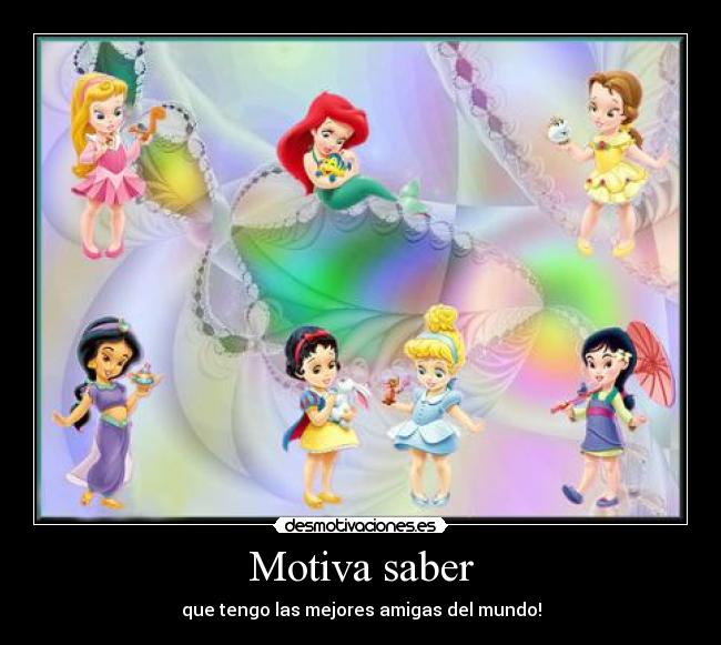 Motiva saber - que tengo las mejores amigas del mundo!