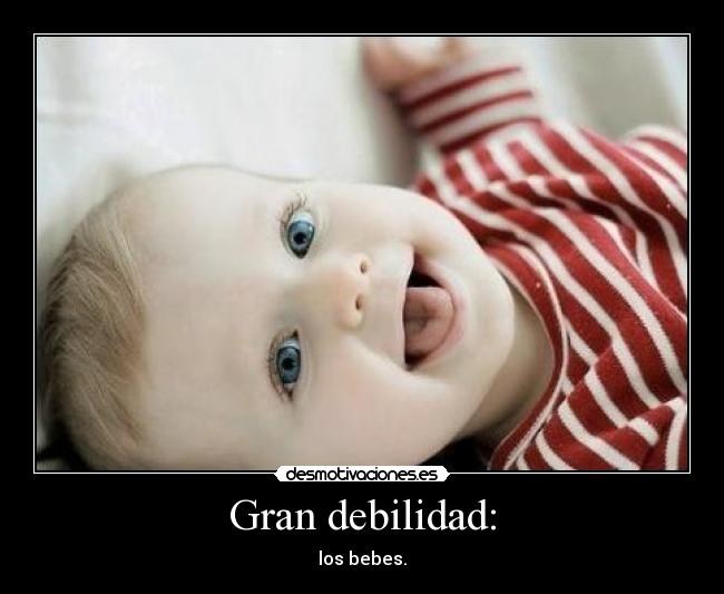 Gran debilidad: - 