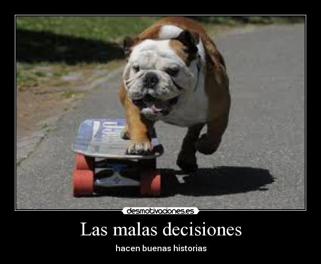 Las malas decisiones -
