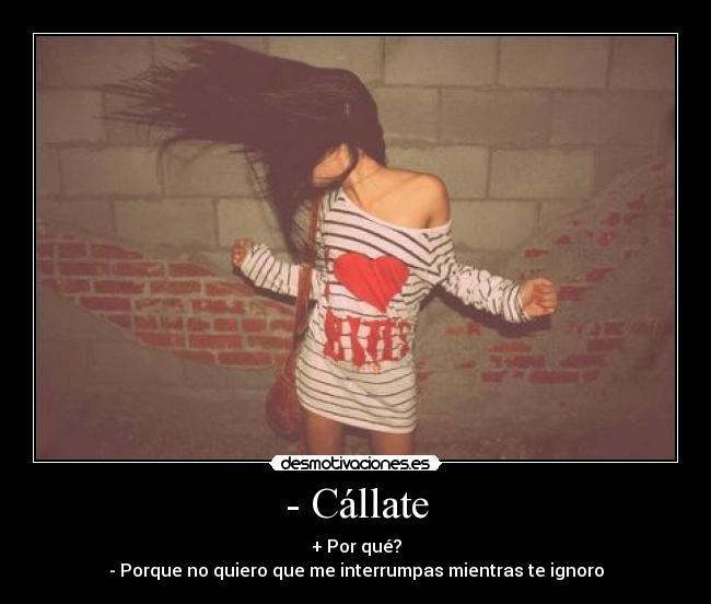- Cállate -
