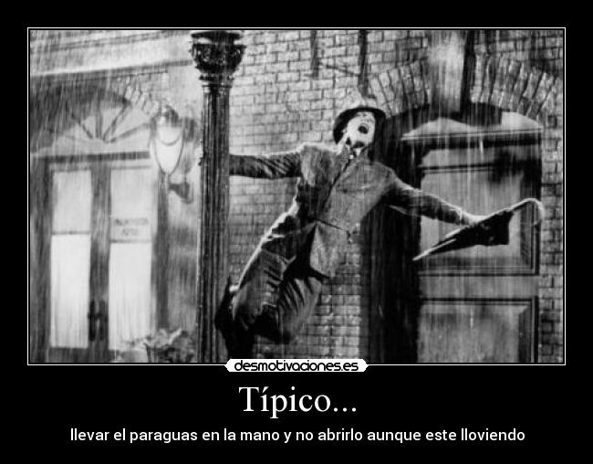 Típico... - llevar el paraguas en la mano y no abrirlo aunque este lloviendo