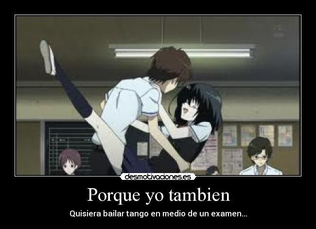 Porque yo tambien - Quisiera bailar tango en medio de un examen...