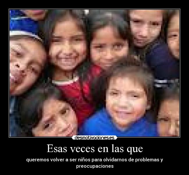 Esas veces en las que -