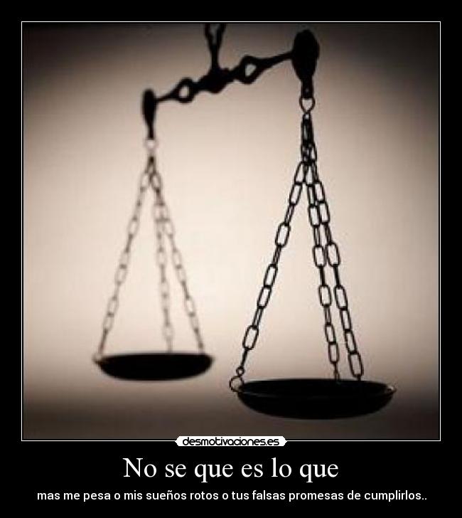 No se que es lo que -