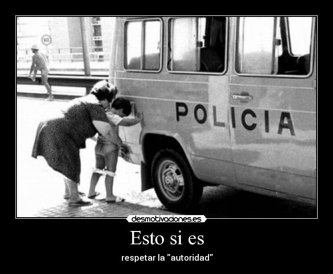 Esto si es - respetar la autoridad