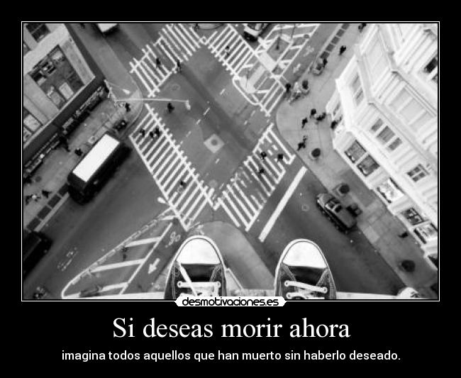 Si deseas morir ahora -