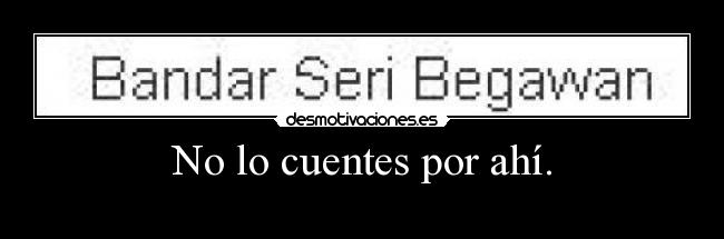 No lo cuentes por ahí. - 