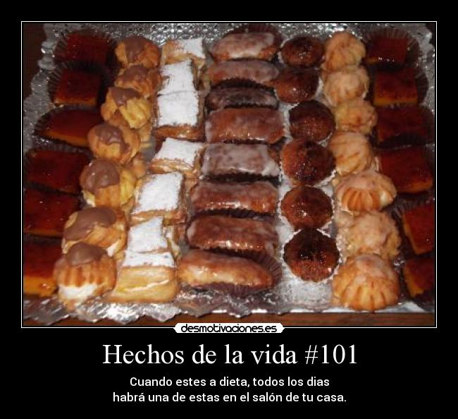 Hechos de la vida #101 - Cuando estes a dieta, todos los dias
habrá una de estas en el salón de tu casa.