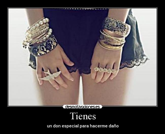 Tienes - un don especial para hacerme daño