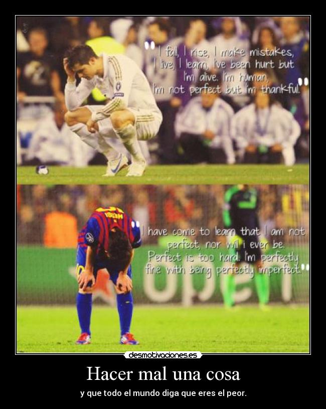 Hacer mal una cosa - y que todo el mundo diga que eres el peor.