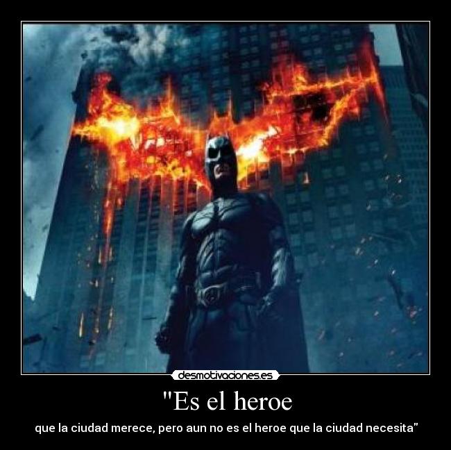 Es el heroe - que la ciudad merece, pero aun no es el heroe que la ciudad necesita