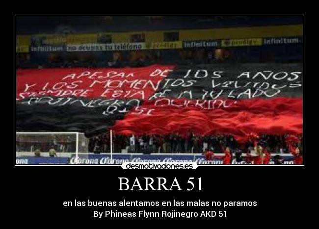 BARRA 51 - en las buenas alentamos en las malas no paramos
By Phineas Flynn Rojinegro AKD 51