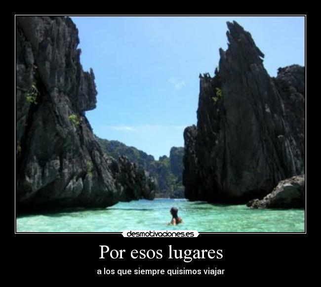 Por esos lugares - a los que siempre quisimos viajar