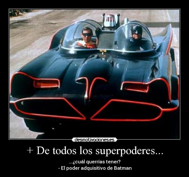+ De todos los superpoderes... - ...¿cuál querrías tener?
- El poder adquisitivo de Batman