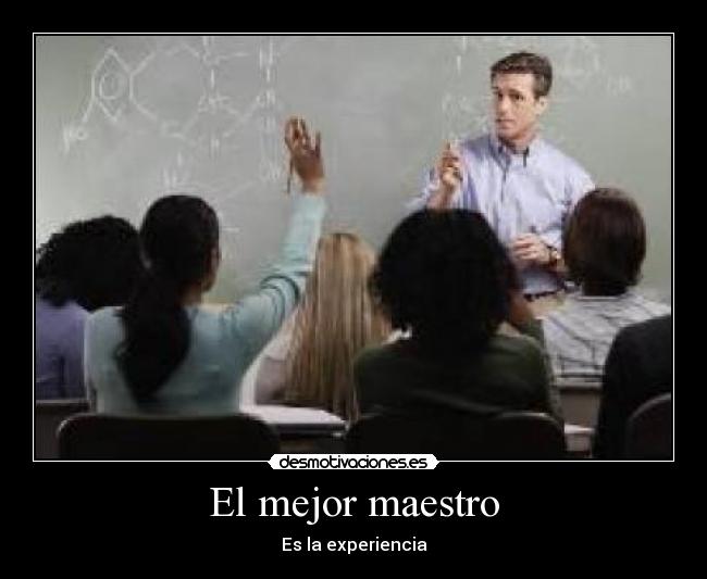 El mejor maestro - Es la experiencia