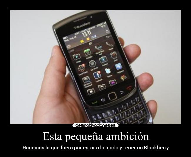 Esta pequeña ambición - Hacemos lo que fuera por estar a la moda y tener un Blackberry