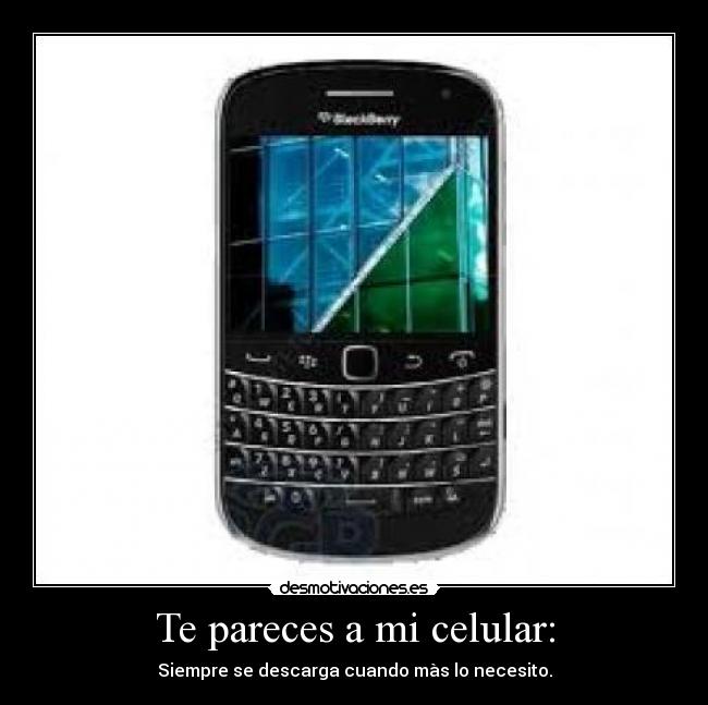 Te pareces a mi celular: -